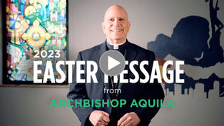 WATCH: A special Easter Message from Archbishop Aquila